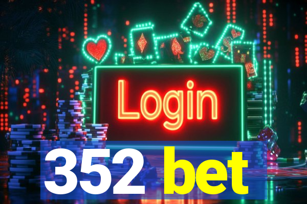 352 bet